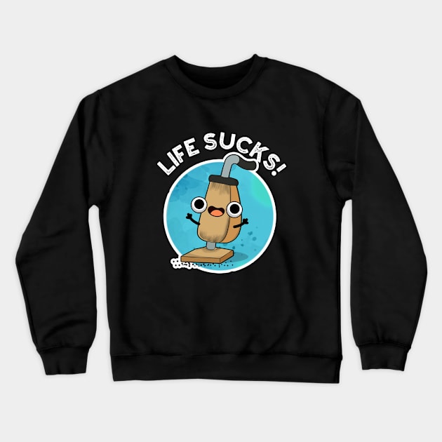 Life Sucks Funny Vacuum Cleaner Pun Crewneck Sweatshirt by punnybone